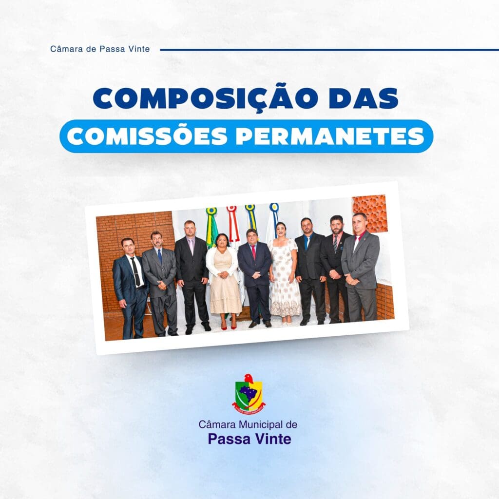 Composição das comissões permanentes da Câmara Municipal de Passa Vinte